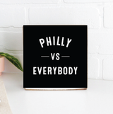 Philly Vs Everybody Block Sign | Wooden Decor | Philly Gift