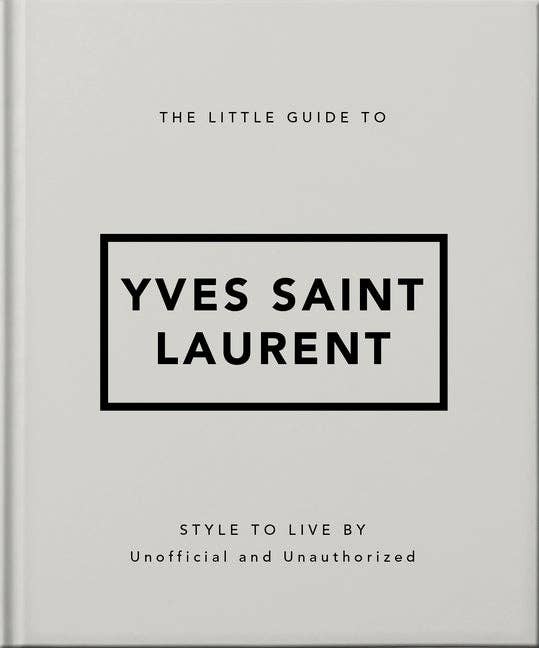 The Little Guide to Yves Saint Laurent: Style to Live by - Hardcover