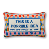 Horrible Idea Needlepoint Pillow