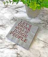 Let's Drink Wine & Judge People Cocktail Napkins